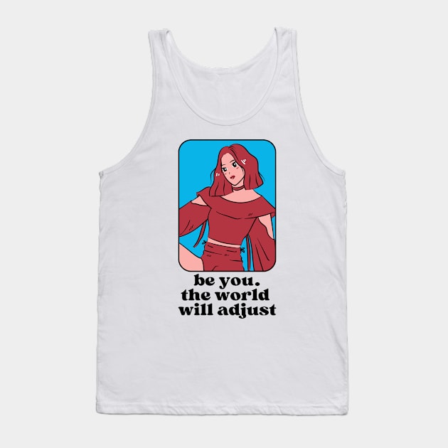 Be you the world will adjust Tank Top by monicasareen